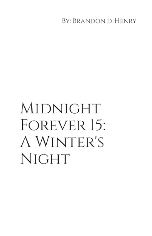 Midnight Forever 15: A Winter's Night by Mr. Brandon D. Henry