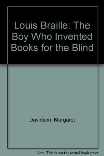 Louis Braille: The Boy Who Invented Books for the Blind by Margaret Davidson