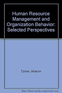 Human Resource Management and Organization Behavior: Selected Perspectives by Aharon Tziner