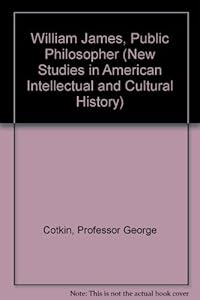 William James, Public Philosopher (New Studies in American Intellectual and Cultural History) by Professor George Cotkin