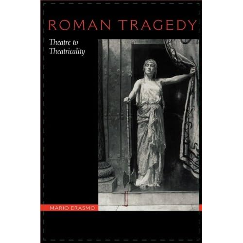 Roman Tragedy: Theatre to Theatricality