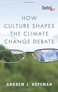 How Culture Shapes the Climate Change Debate by Andrew Hoffman