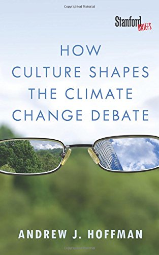 How Culture Shapes the Climate Change Debate by Andrew Hoffman
