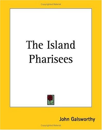 The Island Pharisees [with Biographical Introduction] by John Galsworthy