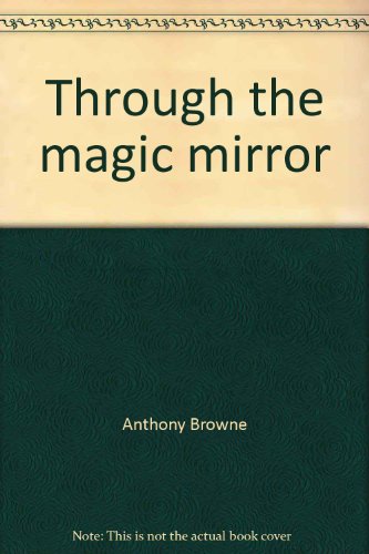 Through the magic mirror by Anthony Browne