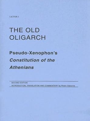 The Old Oligarch: Pseudo-Xenophon's Constitution of the Athenians (LACTOR) by Osborne, Robin (2004) Paperback
