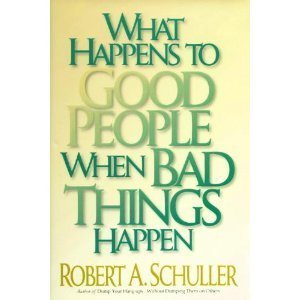 What Happens to Good People When Bad Things Happen by Robert A. Schuller