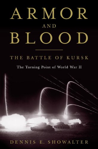 Armor and Blood: The Battle of Kursk: The Turning Point of World War II by Dennis E. Showalter