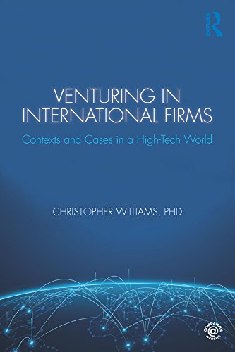 Venturing in International Firms: Contexts and Cases in a High-Tech World by Christopher Williams