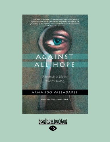 Against All Hope: A Memoir of Life in Castro's Gulag (Large Print 16pt), Volume 1 by Armando Valladares