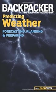 Backpacker magazine's Predicting Weather: Forecasting, Planning, And Preparing by Lisa Densmore
