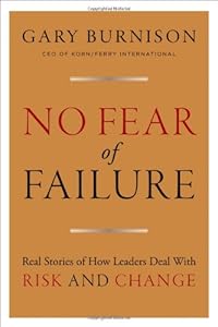 No Fear of Failure: Real Stories of How Leaders Deal with Risk and Change
