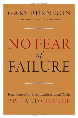 No Fear of Failure: Real Stories of How Leaders Deal with Risk and Change