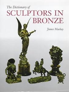 The Dictionary of Sculptors in Bronze by James A. Mackay (1992-08-11) by James A. MacKay