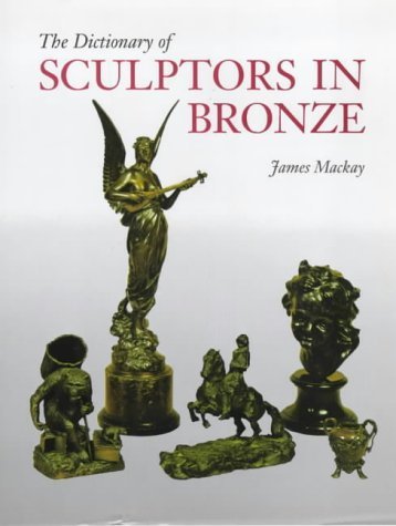 The Dictionary of Sculptors in Bronze by James A. Mackay (1992-08-11) by James A. MacKay