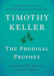 The Prodigal Prophet: Jonah and the Mystery of God's Mercy