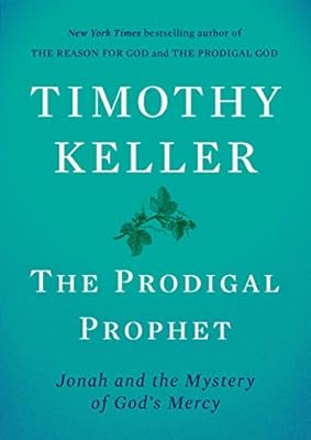 The Prodigal Prophet: Jonah and the Mystery of God's Mercy