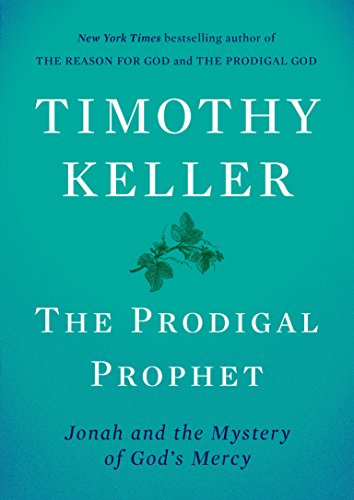The Prodigal Prophet: Jonah and the Mystery of God's Mercy by TIMOTHY KELLER