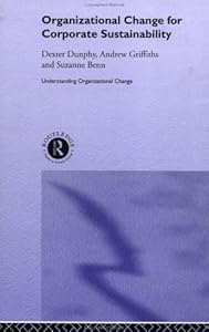 Organizational Change for Corporate Sustainability: A Guide for Leaders and Change Agents of the Future (Understanding Organizational Change) by Suzanne Benn