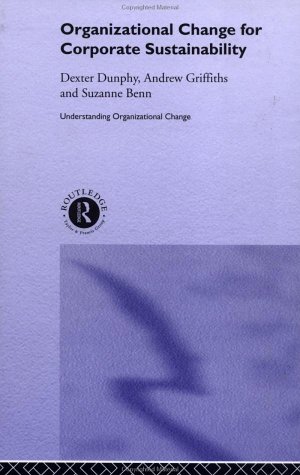 Organizational Change for Corporate Sustainability: A Guide for Leaders and Change Agents of the Future (Understanding Organizational Change) by Suzanne Benn