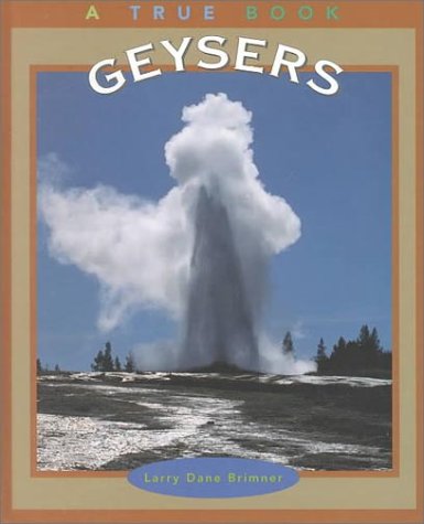 Geysers (True Books: Earth Science) by Larry Dane Brimner