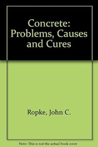 Concrete Problems: Causes and Cures by John C. Ropke
