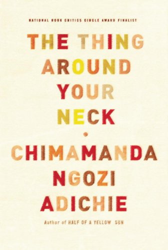 The Thing Around Your Neck by Chimamanda Ngozi Adichie