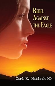 Rebel Against the Eagle by Carl K. Matlock