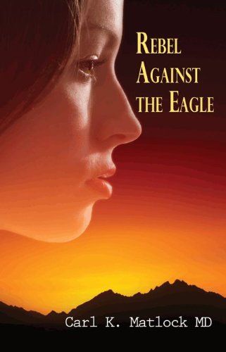 Rebel Against the Eagle by Carl K. Matlock