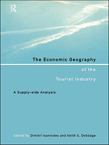 The Economic Geography of the Tourist Industry: A Supply-Side Analysis by Keith G. Debbage