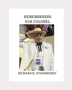 Remembering Our Colonel: Richard B. Stansberry by Vicki Tieche