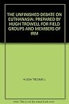 The Unfinished Debate on Euthanasia: Prepared by Hugh Trowell for Field Groups and Members of IRM