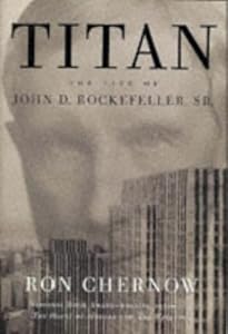 Titan: The Life of John D. Rockefeller, Sr. (Vintage)