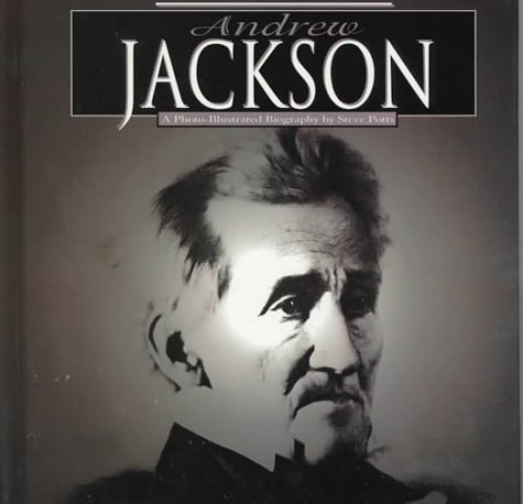 Andrew Jackson (Read and Discover Photo-Illustrated Biographies) by Steve Potts