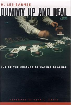 Dummy Up And Deal: Inside The Culture Of Casino Dealing (Gambling Studies Series)