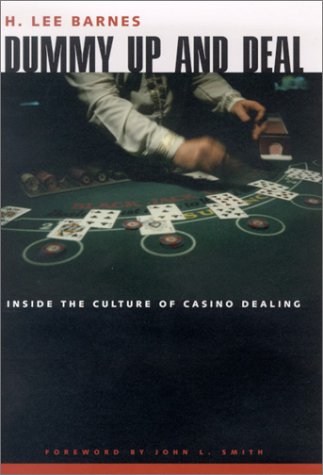 Dummy Up And Deal: Inside The Culture Of Casino Dealing (Gambling Studies Series) by H. Lee Barnes
