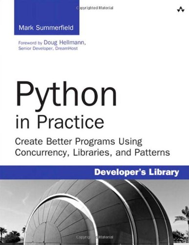 Python in practice : create better programs using concurrency, libraries, and patterns by Mark Summerfield