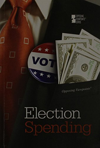 Election Spending (Opposing Viewpoints) by Greenhaven Editor