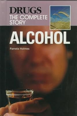 Alcohol (Drugs : The Complete Story)