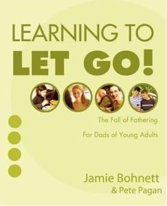 Learning to Let Go!: For Dads of Young Adults by Jamie Bohnett