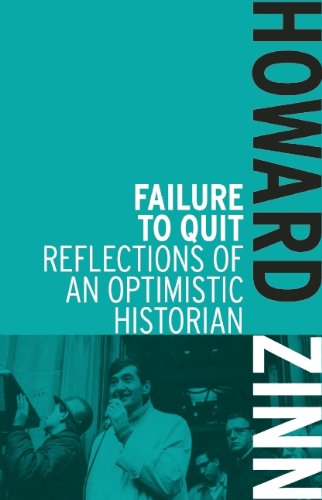 Failure to Quit: Reflections of an Optimistic Historian by Howard Zinn