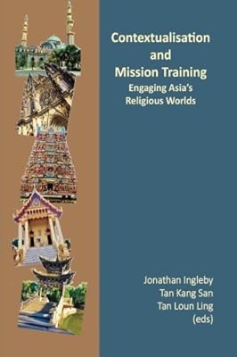Contextualisation and Mission Training: Engaging Asia's Religious World (Mission Training in Asian Contexts)