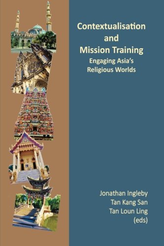 Contextualisation and Mission Training: Engaging Asia's Religious World (Mission Training in Asian Contexts) by Jonathan Ingleby