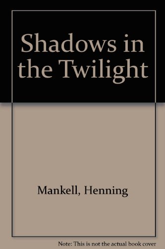 Shadows in the Twilight by Henning Mankell