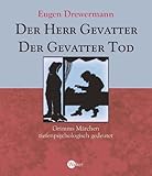 Der Herr Gevatter. Der Gevatter Tod. Fundevogel. Grimms Märchen tiefenpsychologisch gedeutet - Eugen Drewermann