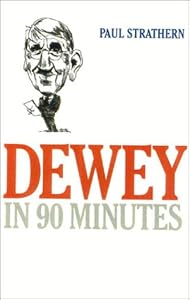 Dewey in 90 Minutes (Philosophers in 90 Minutes Series)