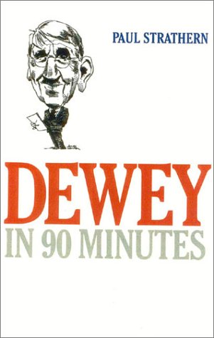 Dewey in 90 Minutes (Philosophers in 90 Minutes Series) by Paul Strathern