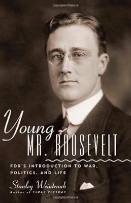 Young Mr. Roosevelt: FDR's Introduction to War, Politics, and Life