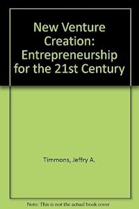 New Venture Creation: Entrepreneurship for the 21st Century by Jeffry A. Timmons