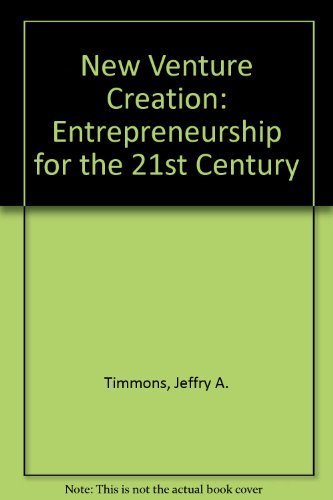 New Venture Creation: Entrepreneurship for the 21st Century by Jeffry A. Timmons
